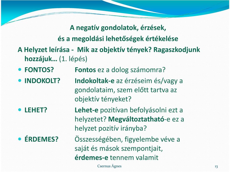 Indokoltak-eaz érzéseim és/vagy a gondolataim, szem előtt tartva az objektív tényeket?