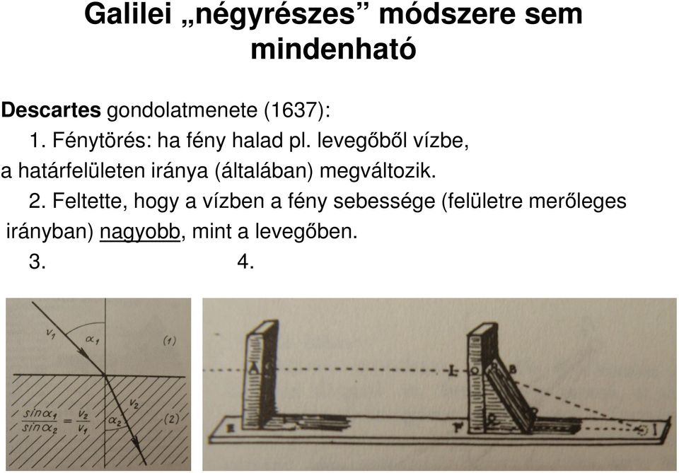 levegőből vízbe, a határfelületen iránya (általában) megváltozik. 2.