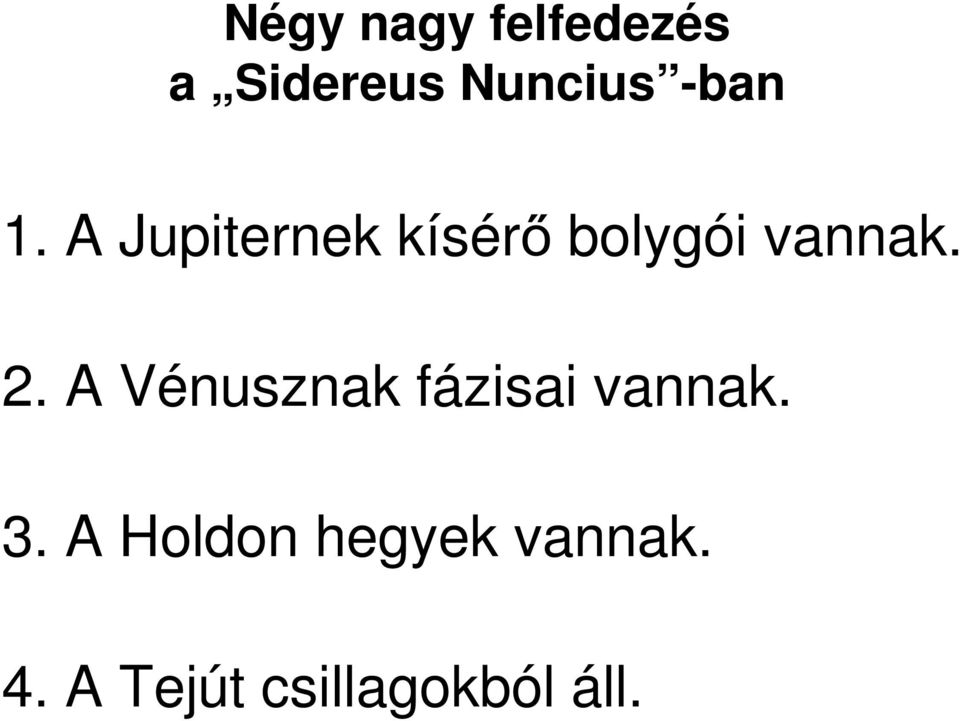 2. A Vénusznak fázisai vannak. 3.