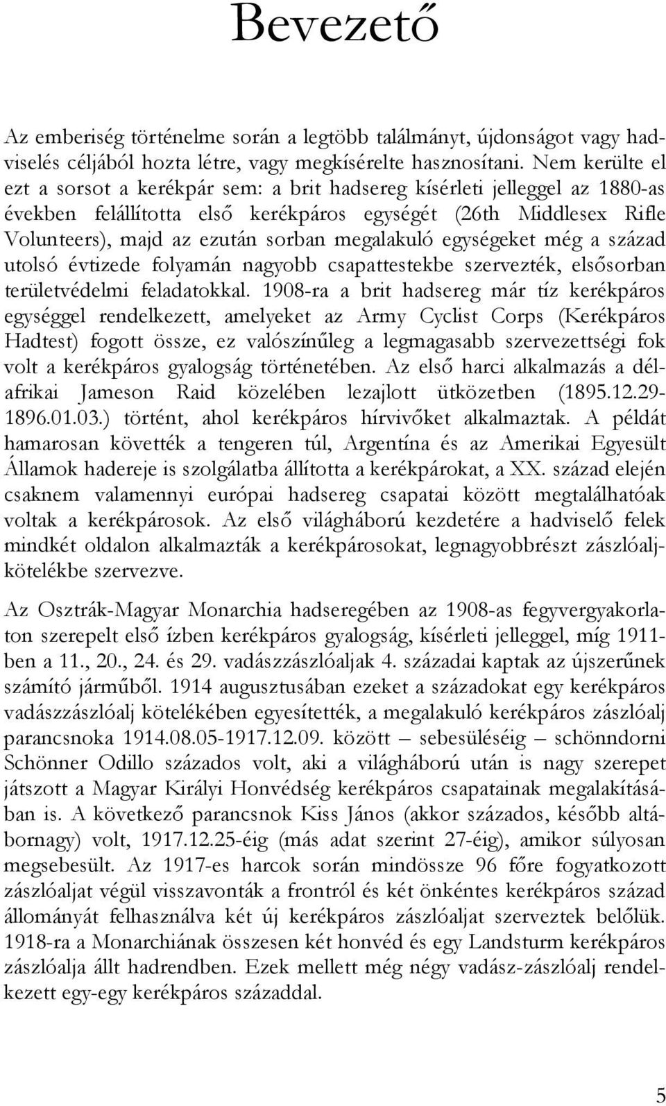 megalakuló egységeket még a század utolsó évtizede folyamán nagyobb csapattestekbe szervezték, elsősorban területvédelmi feladatokkal.