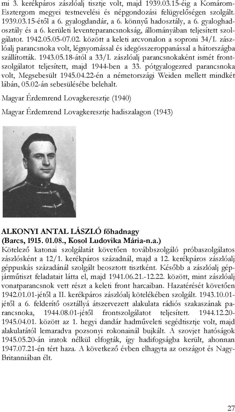 zásza volt, légnyomással és idegösszeroppanással a hátországba lóalj parancsnoka szállították. 1943.05.18-ától a 33/I.