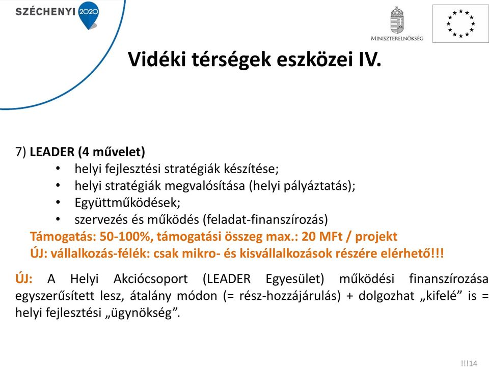 szervezés és működés (feladat-finanszírozás) Támogatás: 50-100%, támogatási összeg max.