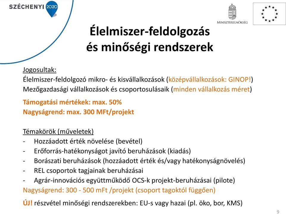 300 MFt/projekt Témakörök (műveletek) - Hozzáadott érték növelése (bevétel) - Erőforrás-hatékonyságot javító beruházások (kiadás) - Borászati beruházások (hozzáadott érték