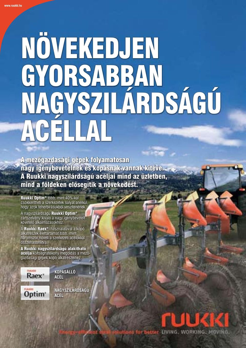 ruukki optim több, mint 40%-kal csökkentheti a szerkezetek súlyát anélkül, hogy azok teherbírásukból veszítenének.