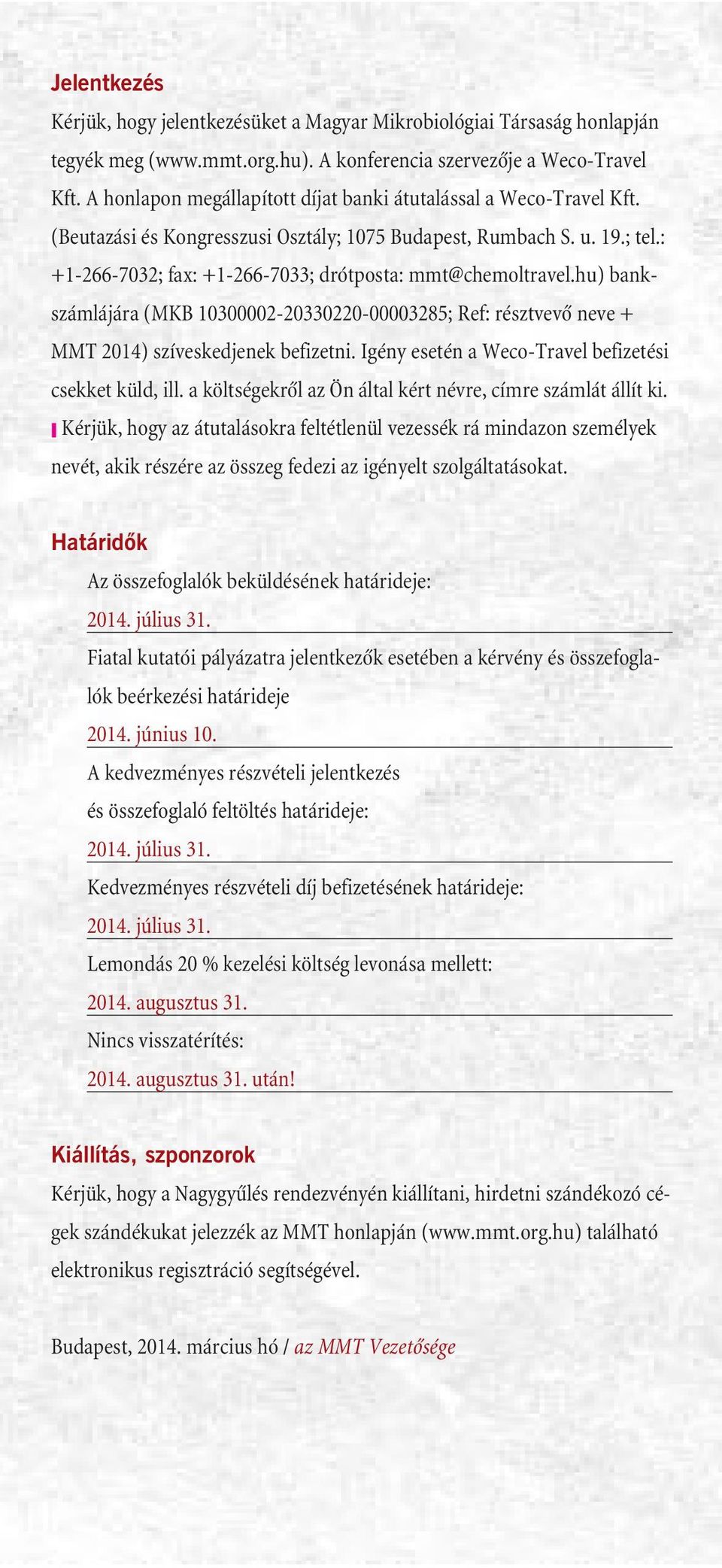 : +1-266-7032; fax: +1-266-7033; drótposta: mmt@chemoltravel.hu) bankszámlájára (MKB 10300002-20330220-00003285; Ref: résztvevõ neve + MMT 2014) szíveskedjenek befizetni.