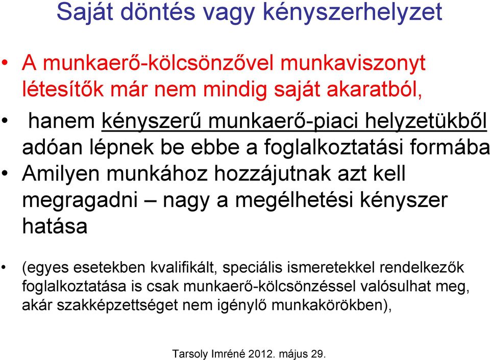 hozzájutnak azt kell megragadni nagy a megélhetési kényszer hatása (egyes esetekben kvalifikált, speciális