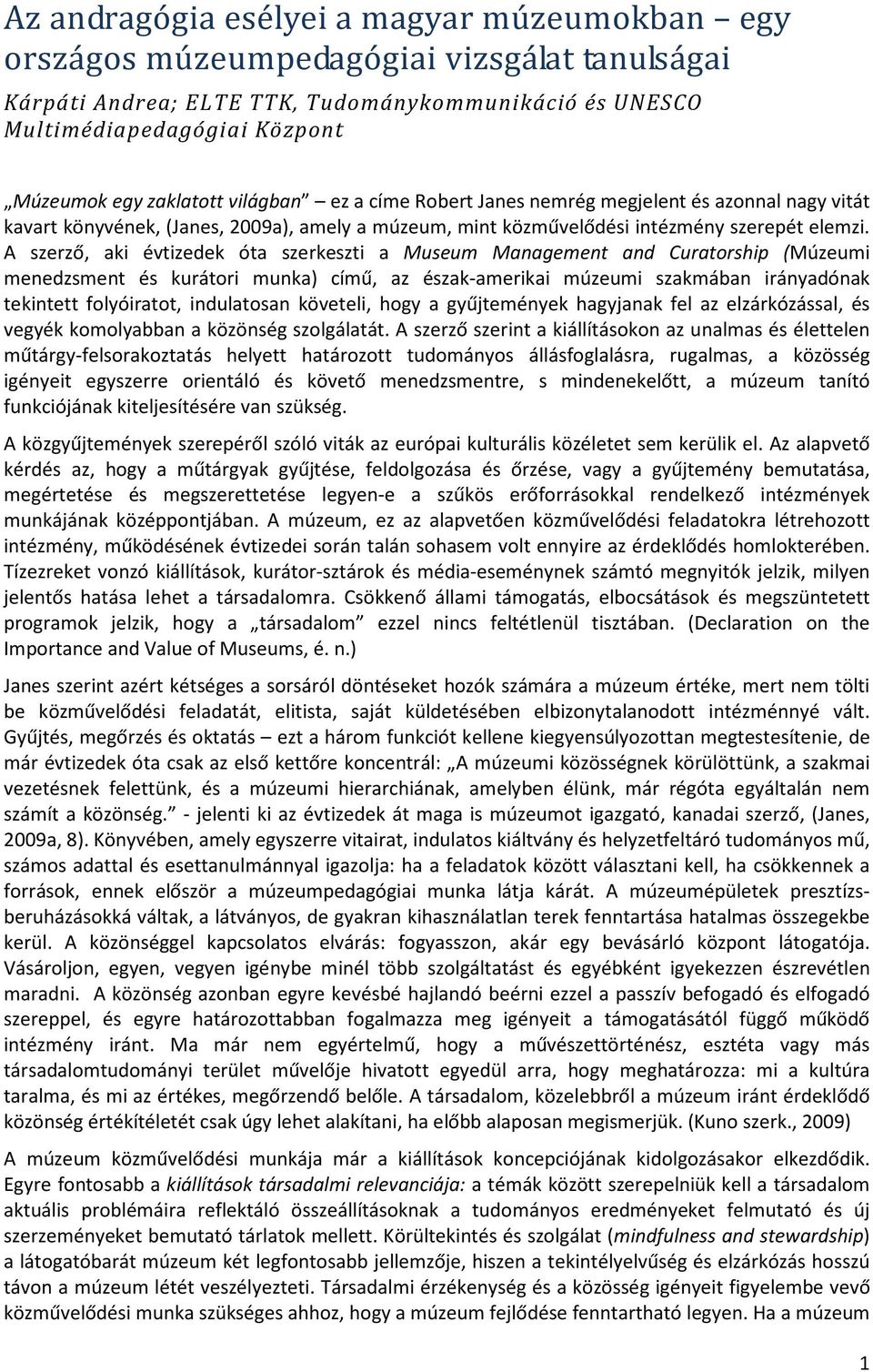 A szerző, aki évtizedek óta szerkeszti a Museum Management and Curatorship (Múzeumi menedzsment és kurátori munka) című, az észak-amerikai múzeumi szakmában irányadónak tekintett folyóiratot,
