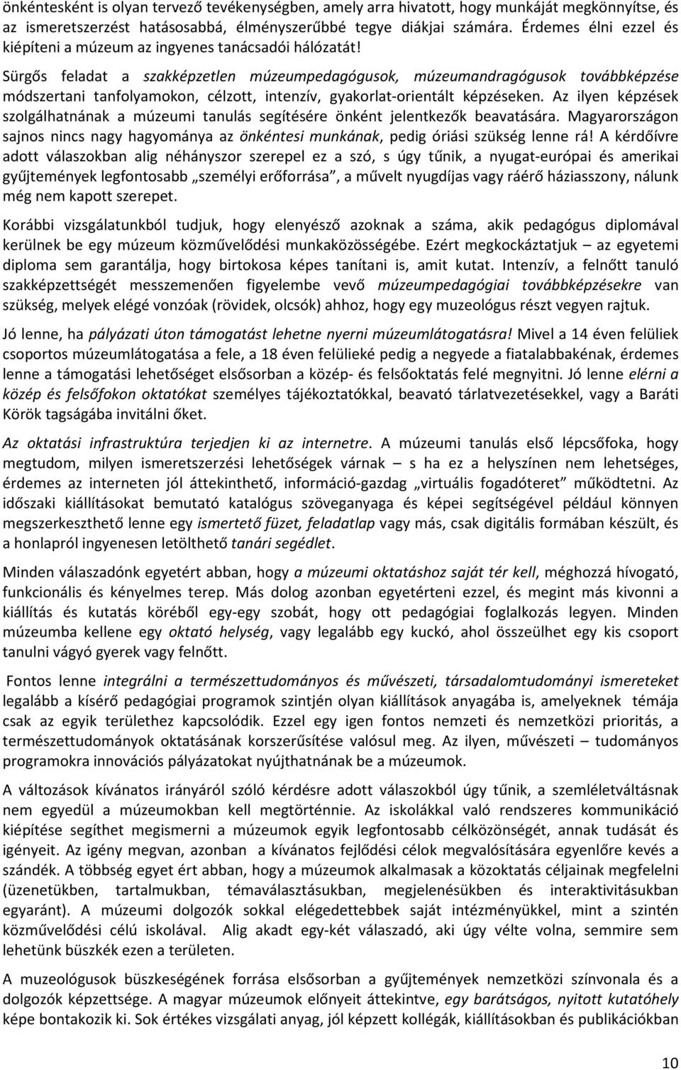 Sürgős feladat a szakképzetlen múzeumpedagógusok, múzeumandragógusok továbbképzése módszertani tanfolyamokon, célzott, intenzív, gyakorlat-orientált képzéseken.