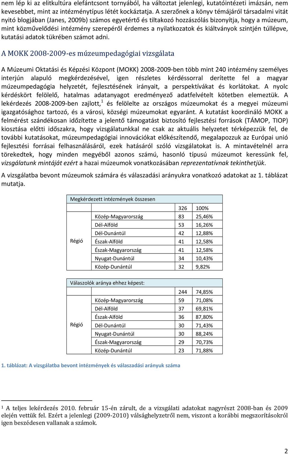 nyilatkozatok és kiáltványok szintjén túllépve, kutatási adatok tükrében számot adni.