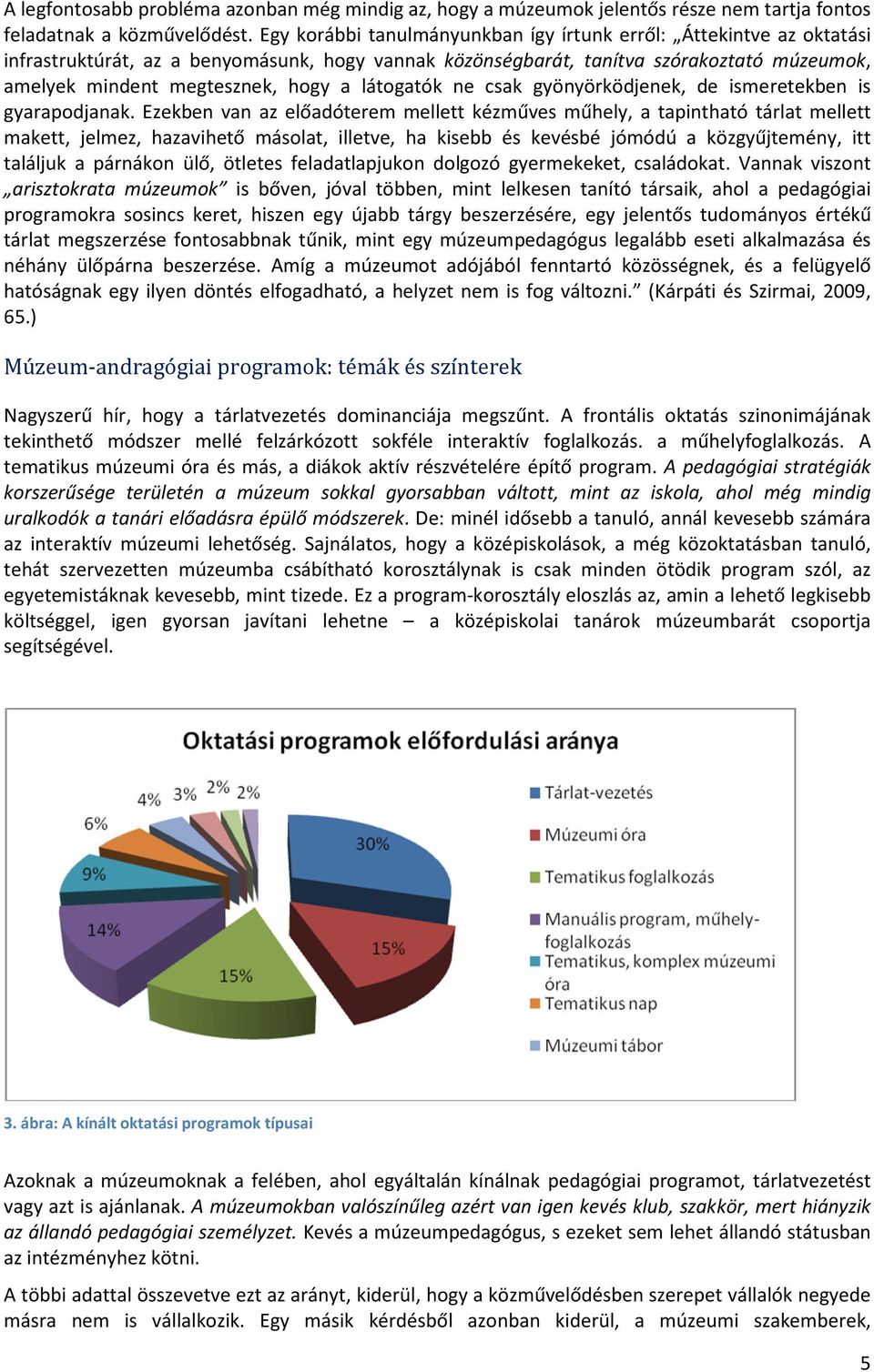 látogatók ne csak gyönyörködjenek, de ismeretekben is gyarapodjanak.