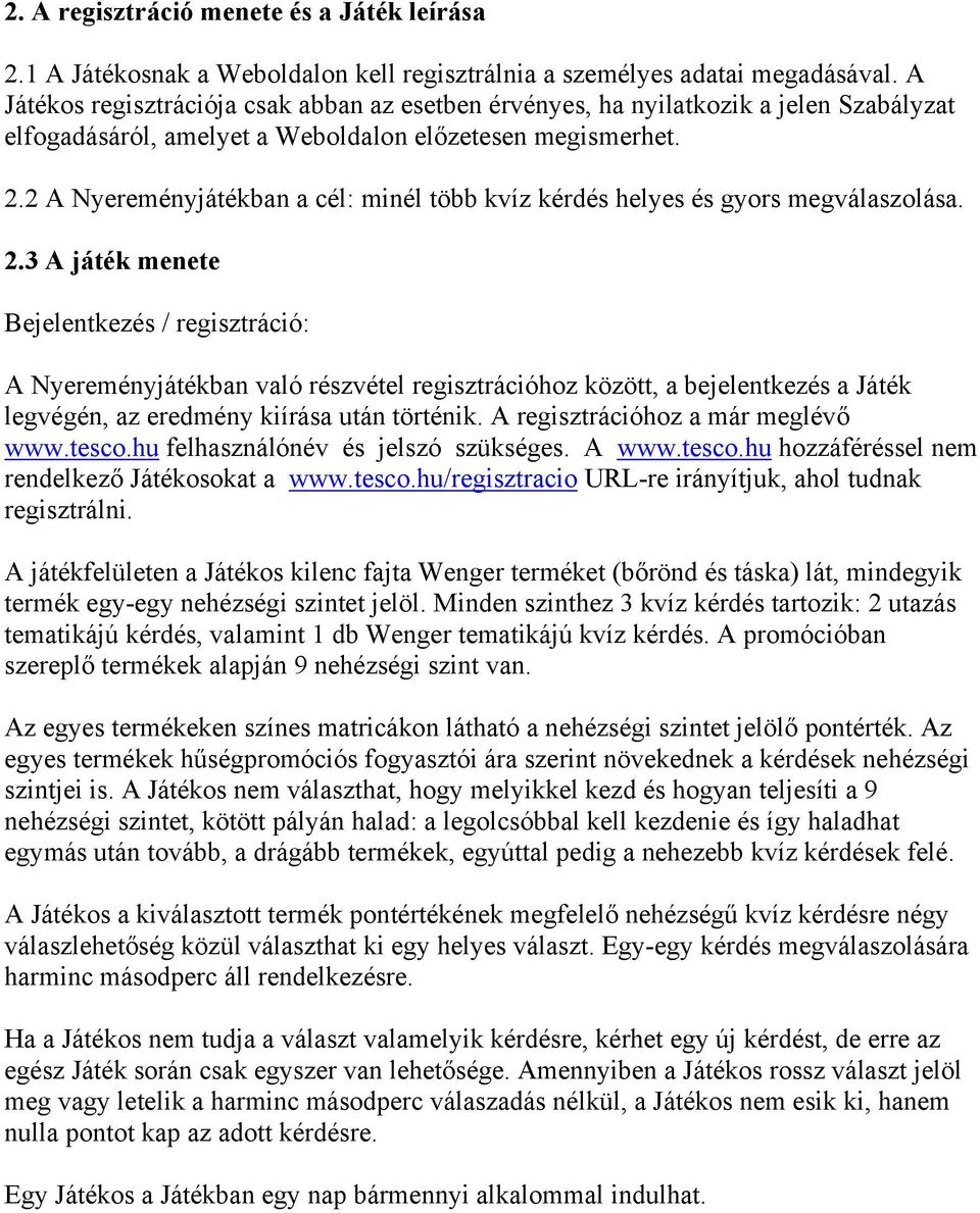 2 A Nyereményjátékban a cél: minél több kvíz kérdés helyes és gyors megválaszolása. 2.