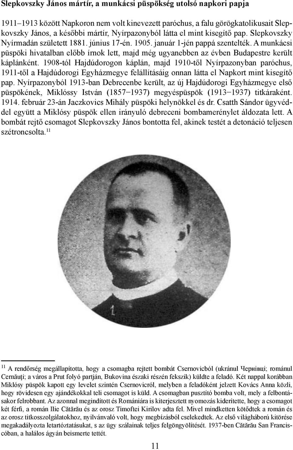 A munkácsi püspöki hivatalban előbb írnok lett, majd még ugyanebben az évben Budapestre került káplánként.