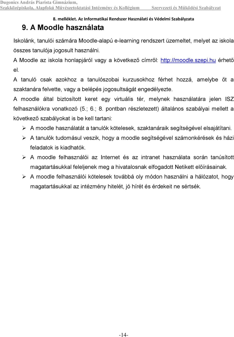 A tanuló csak azokhoz a tanulószobai kurzusokhoz férhet hozzá, amelybe őt a szaktanára felvette, vagy a belépés jogosultságát engedélyezte.