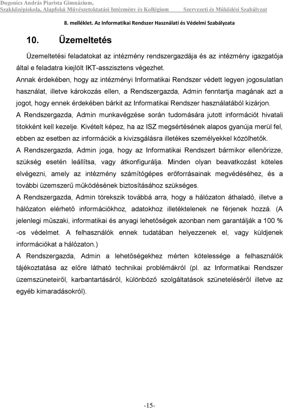bárkit az Informatikai Rendszer használatából kizárjon. A Rendszergazda, Admin munkavégzése során tudomására jutott információt hivatali titokként kell kezelje.