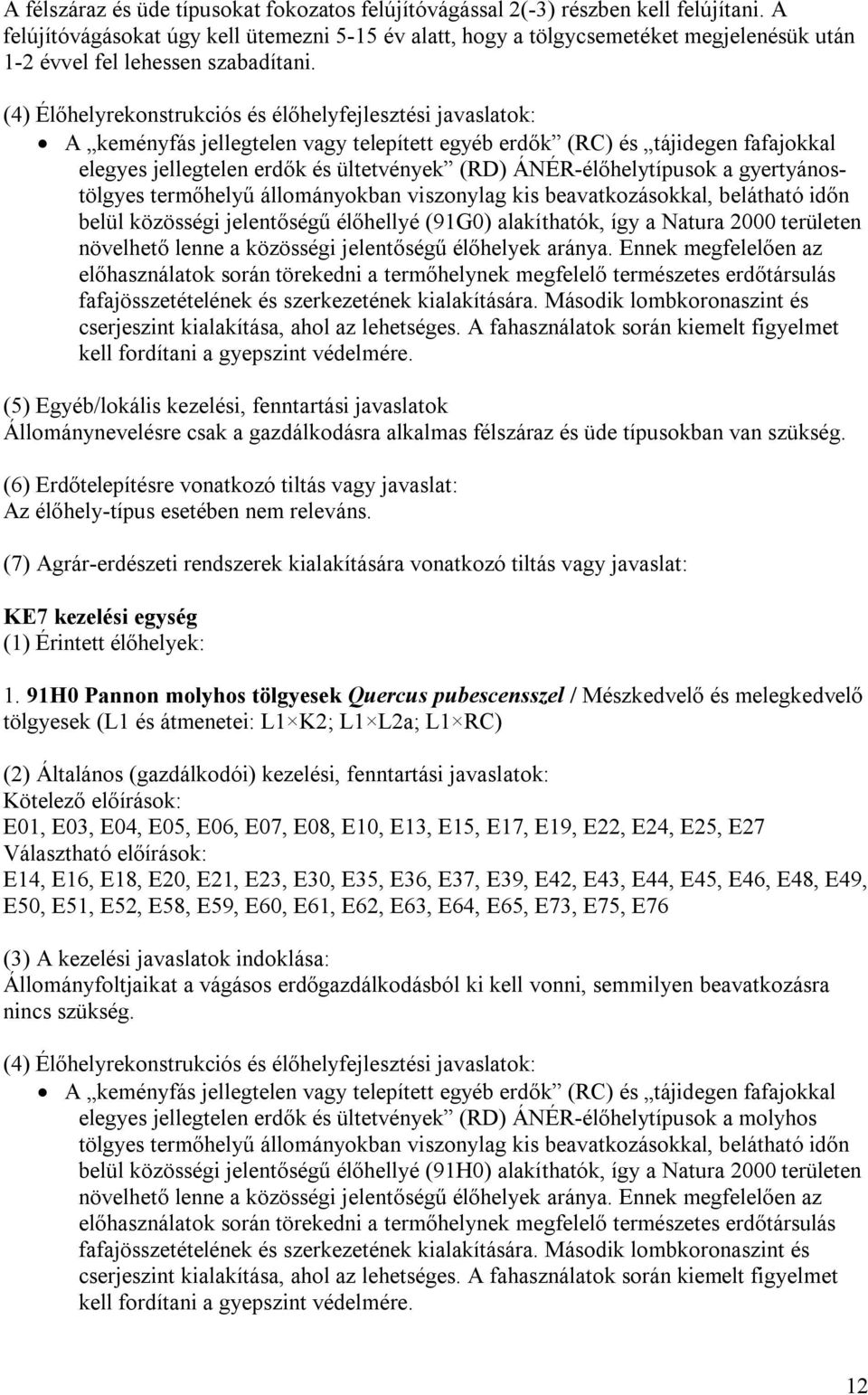 (4) Élőhelyrekonstrukciós és élőhelyfejlesztési javaslatok: A keményfás jellegtelen vagy telepített egyéb erdők (RC) és tájidegen fafajokkal elegyes jellegtelen erdők és ültetvények (RD)