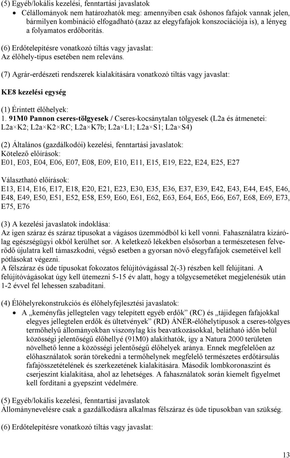 (7) Agrár-erdészeti rendszerek kialakítására vonatkozó tiltás vagy javaslat: KE8 kezelési egység (1) Érintett élőhelyek: 1.