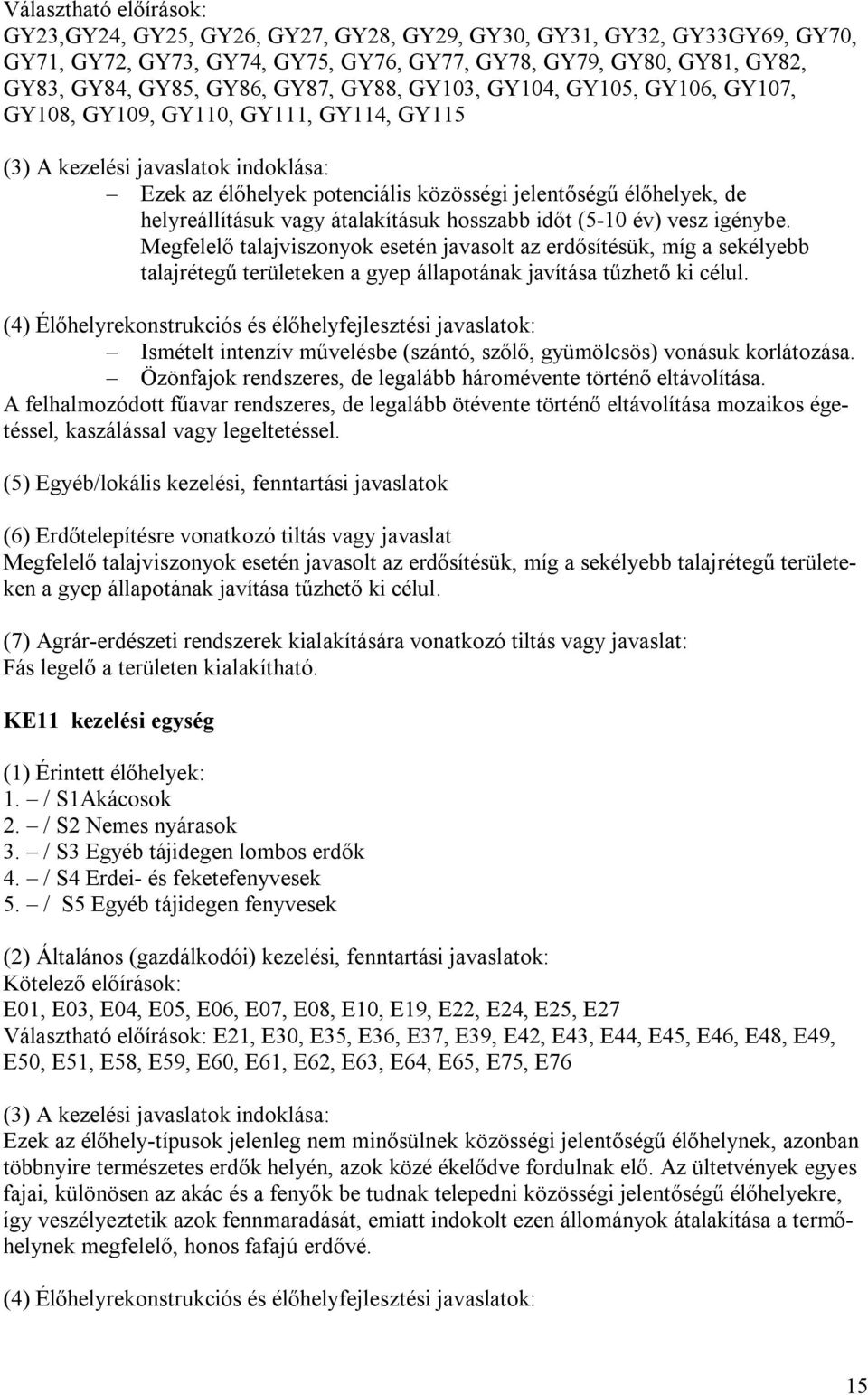 helyreállításuk vagy átalakításuk hosszabb időt (5-10 év) vesz igénybe.