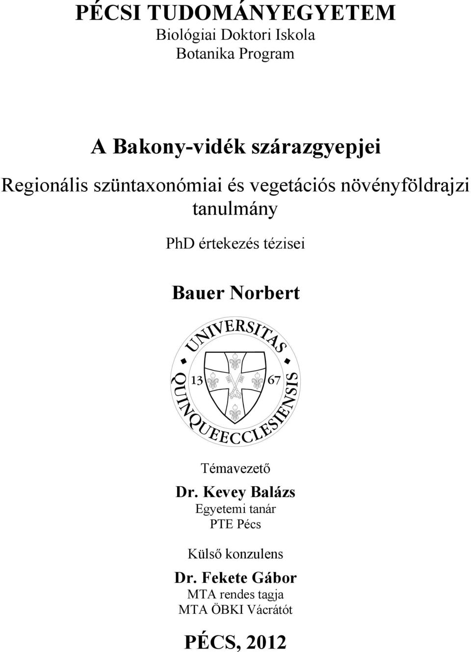 PhD értekezés tézisei Bauer Norbert Témavezető Dr.