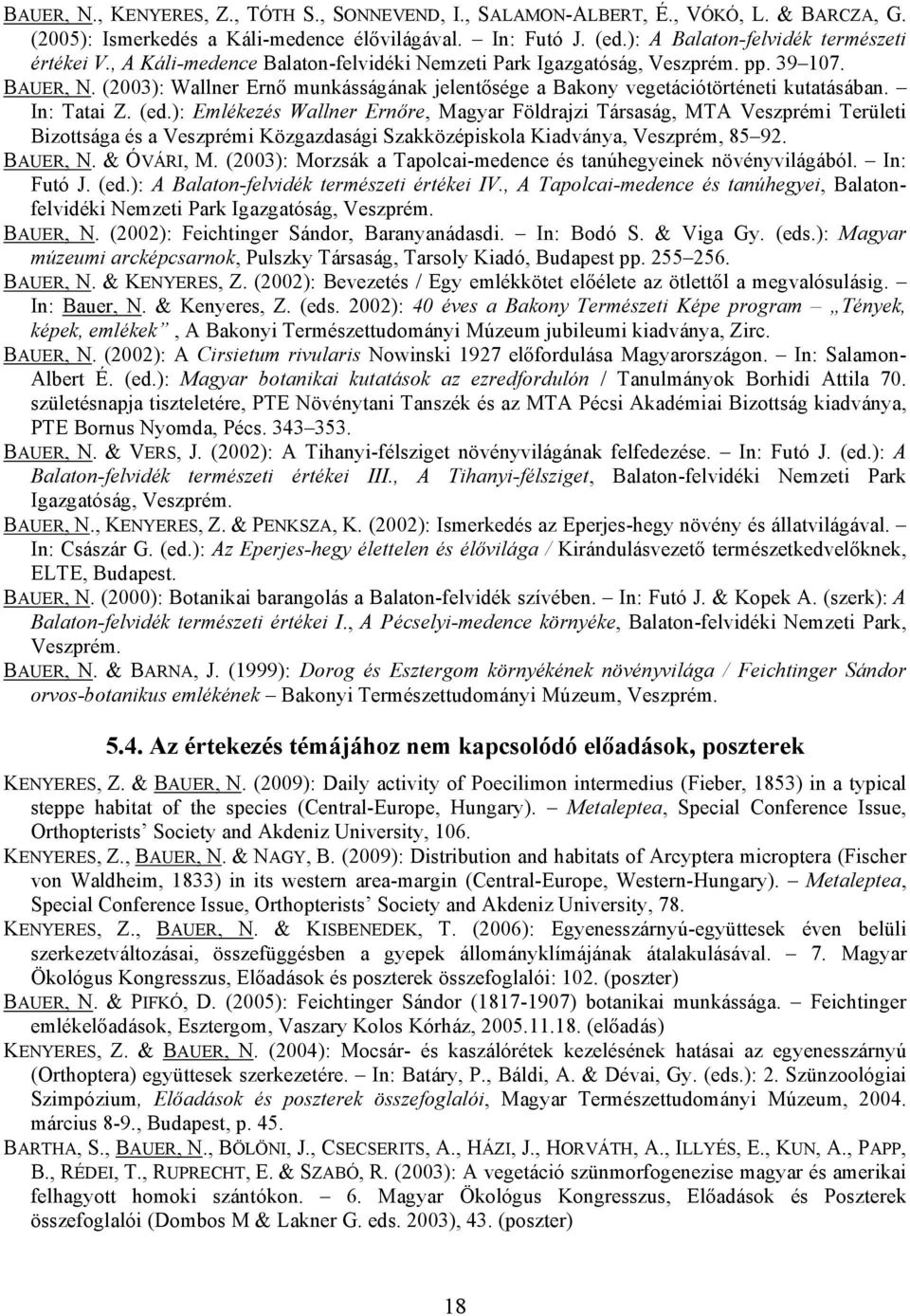 ): Emlékezés Wallner Ernőre, Magyar Földrajzi Társaság, MTA Veszprémi Területi Bizottsága és a Veszprémi Közgazdasági Szakközépiskola Kiadványa, Veszprém, 85 92. BAUER, N. & ÓVÁRI, M.