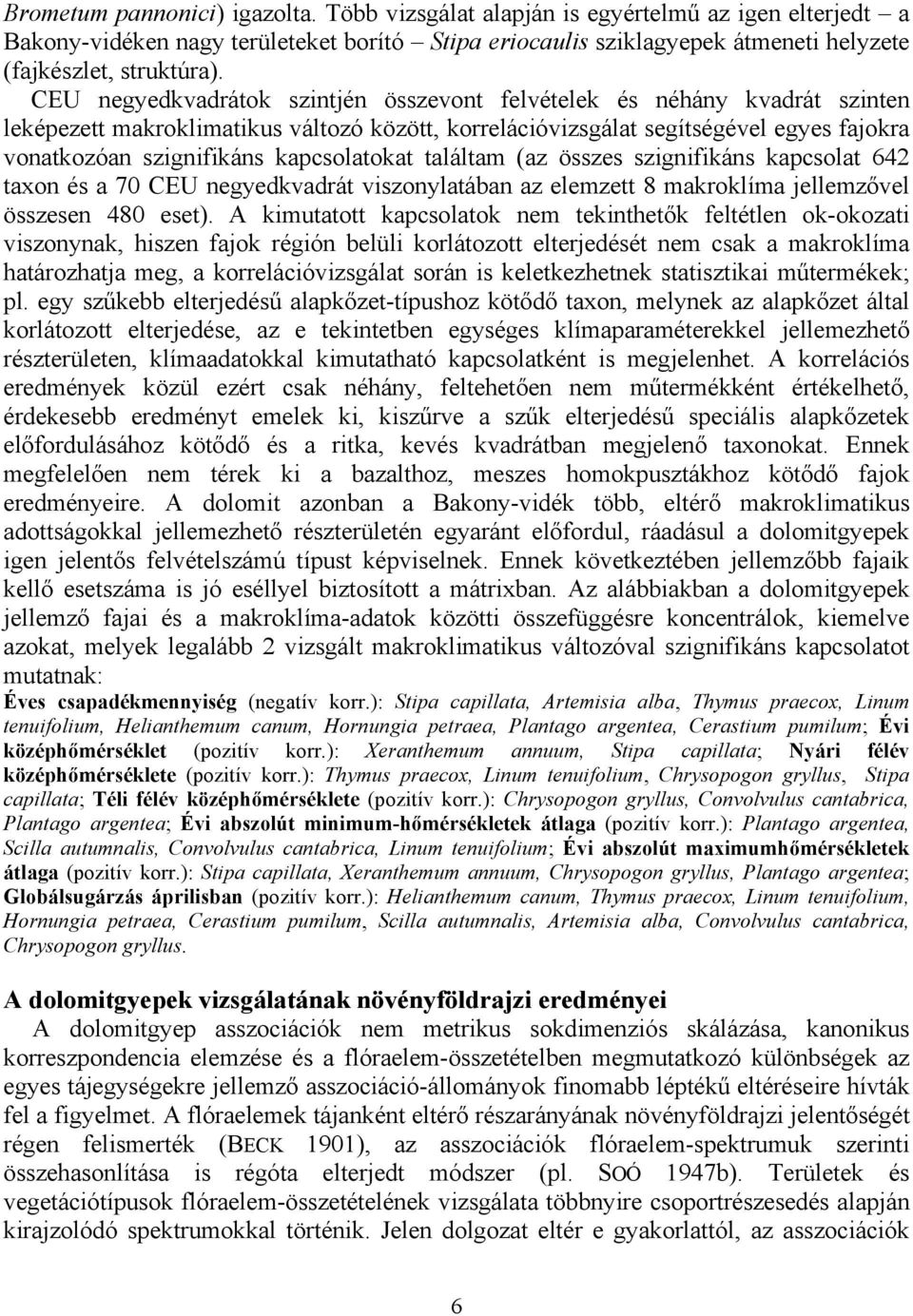 kapcsolatokat találtam (az összes szignifikáns kapcsolat 642 taxon és a 70 CEU negyedkvadrát viszonylatában az elemzett 8 makroklíma jellemzővel összesen 480 eset).