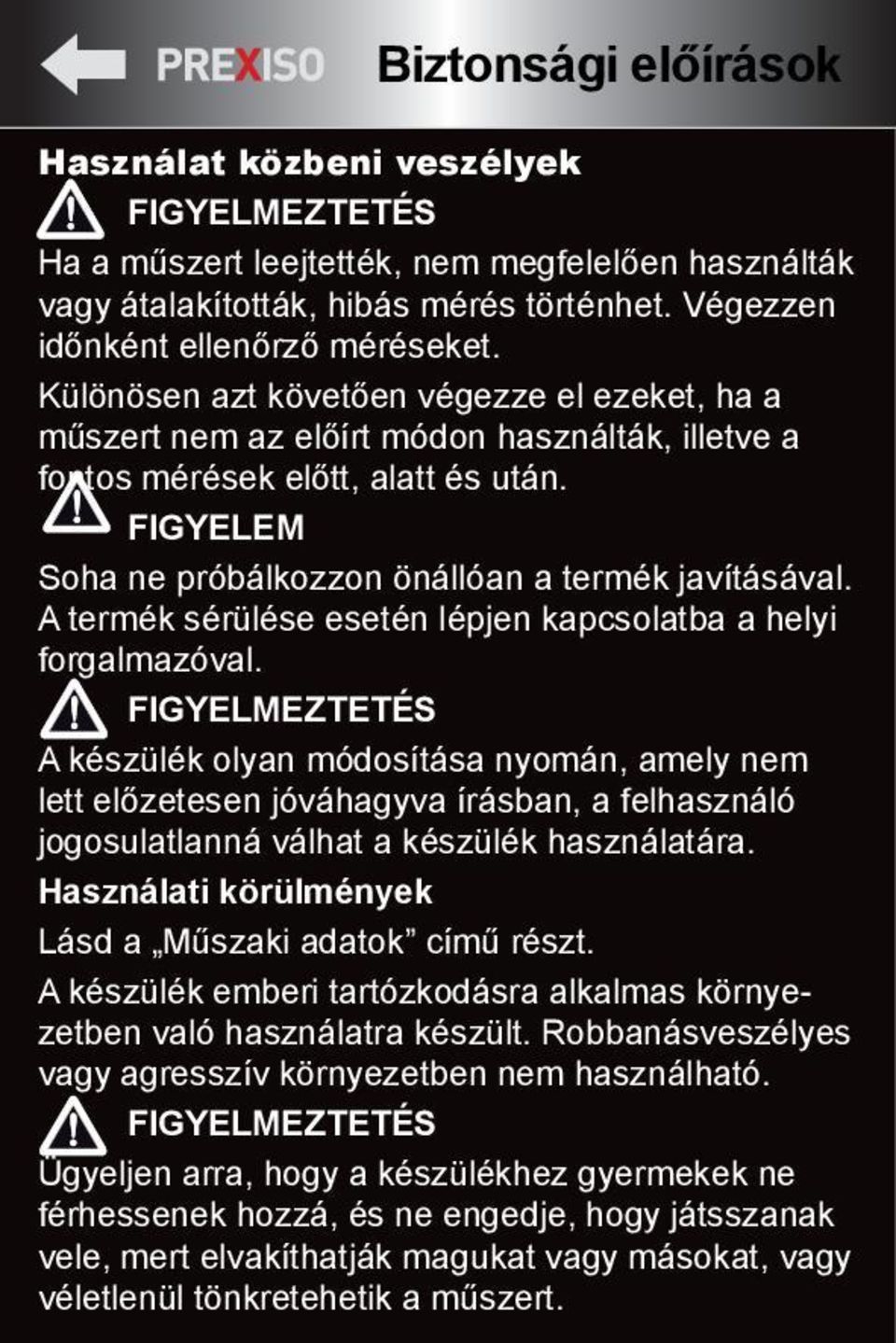 A termék sérülése esetén lépjen kapcsolatba a helyi forgalmazóval.