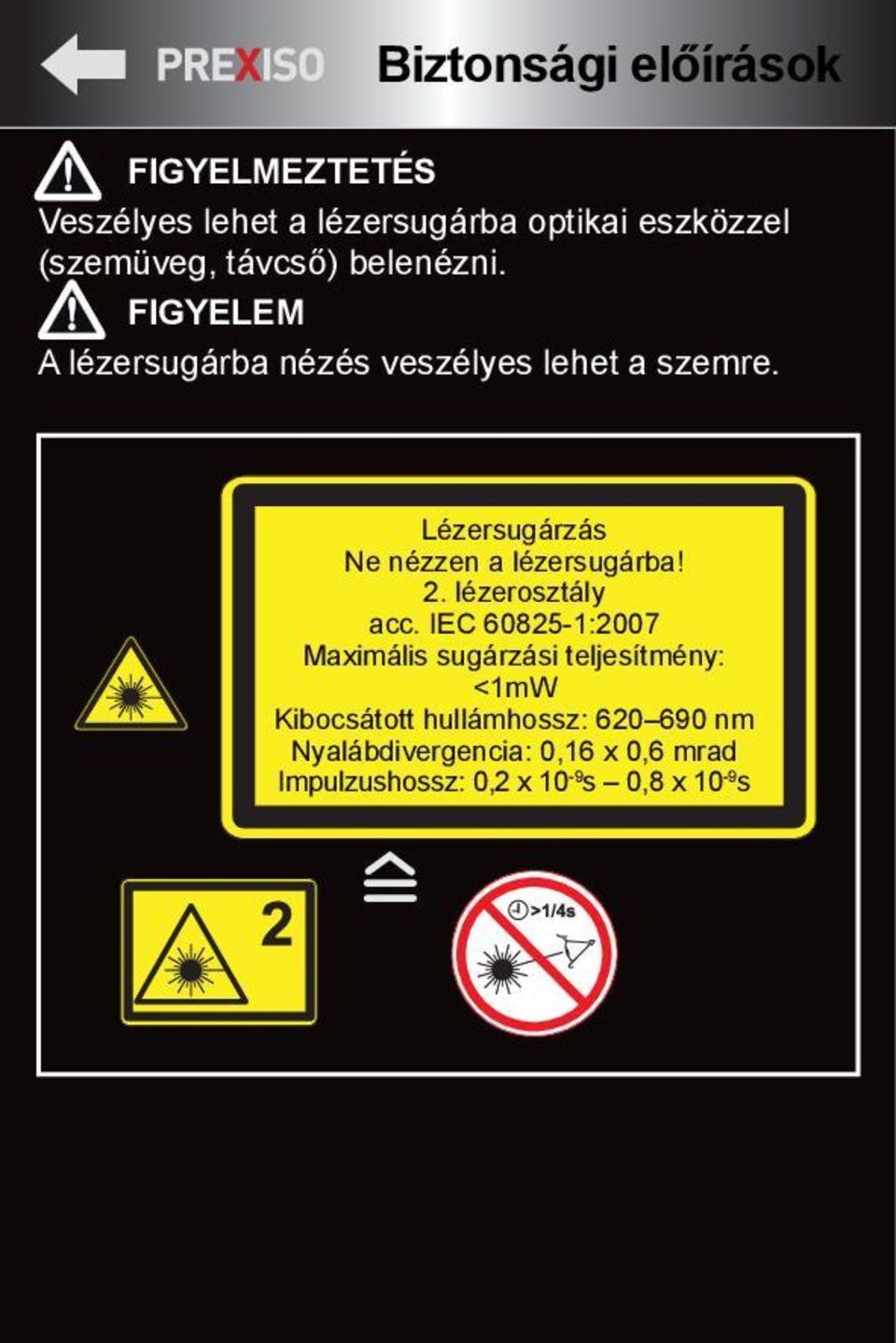 Lézersugárzás Ne nézzen a lézersugárba! 2. lézerosztály acc.