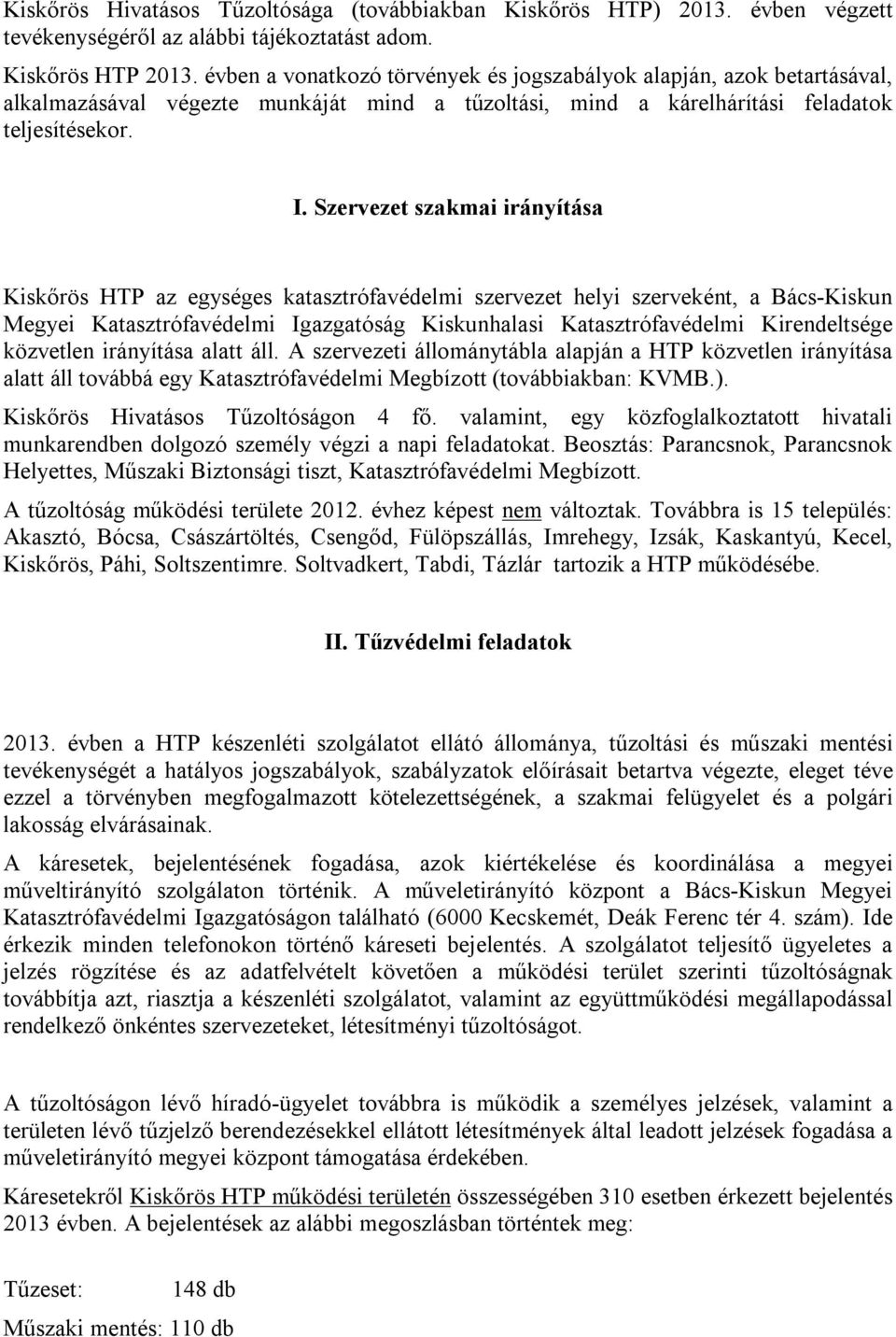 Szervezet szakmai irányítása Kiskőrös HTP az egységes katasztrófavédelmi szervezet helyi szerveként, a Bács-Kiskun Megyei Katasztrófavédelmi Igazgatóság Kiskunhalasi Katasztrófavédelmi Kirendeltsége