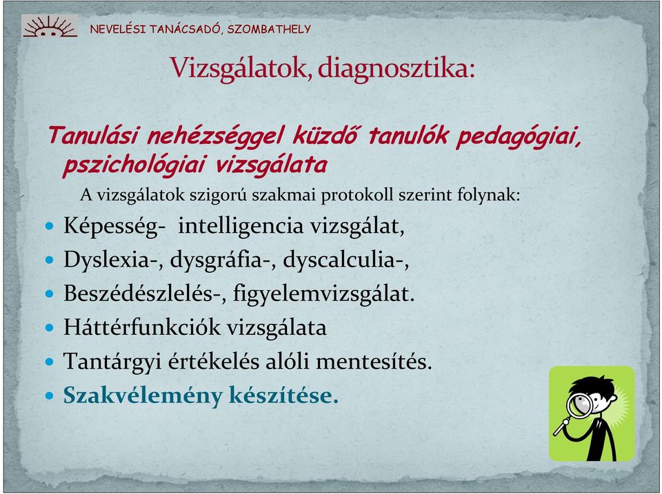 vizsgálat, Dyslexia-, dysgráfia-, dyscalculia-, Beszédészlelés-,