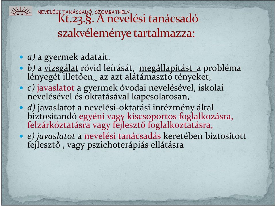 a nevelési-oktatási intézmény által biztosítandó egyéni vagy kiscsoportos foglalkozásra, felzárkóztatásra vagy