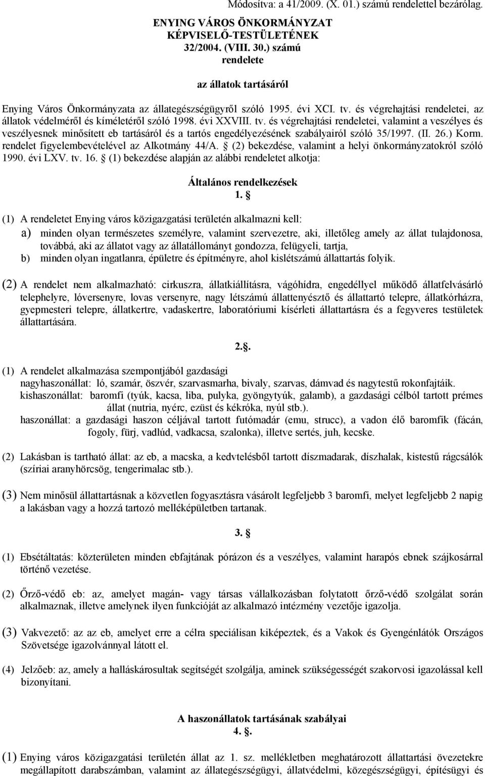 évi XXVIII. tv. és végrehajtási rendeletei, valamint a veszélyes és veszélyesnek minősített eb tartásáról és a tartós engedélyezésének szabályairól szóló 35/1997. (II. 26.) Korm.