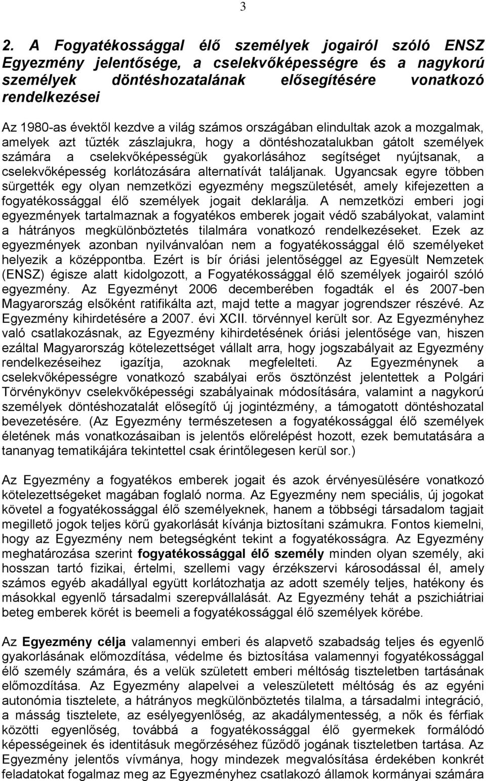 nyújtsanak, a cselekvőképesség korlátozására alternatívát találjanak.