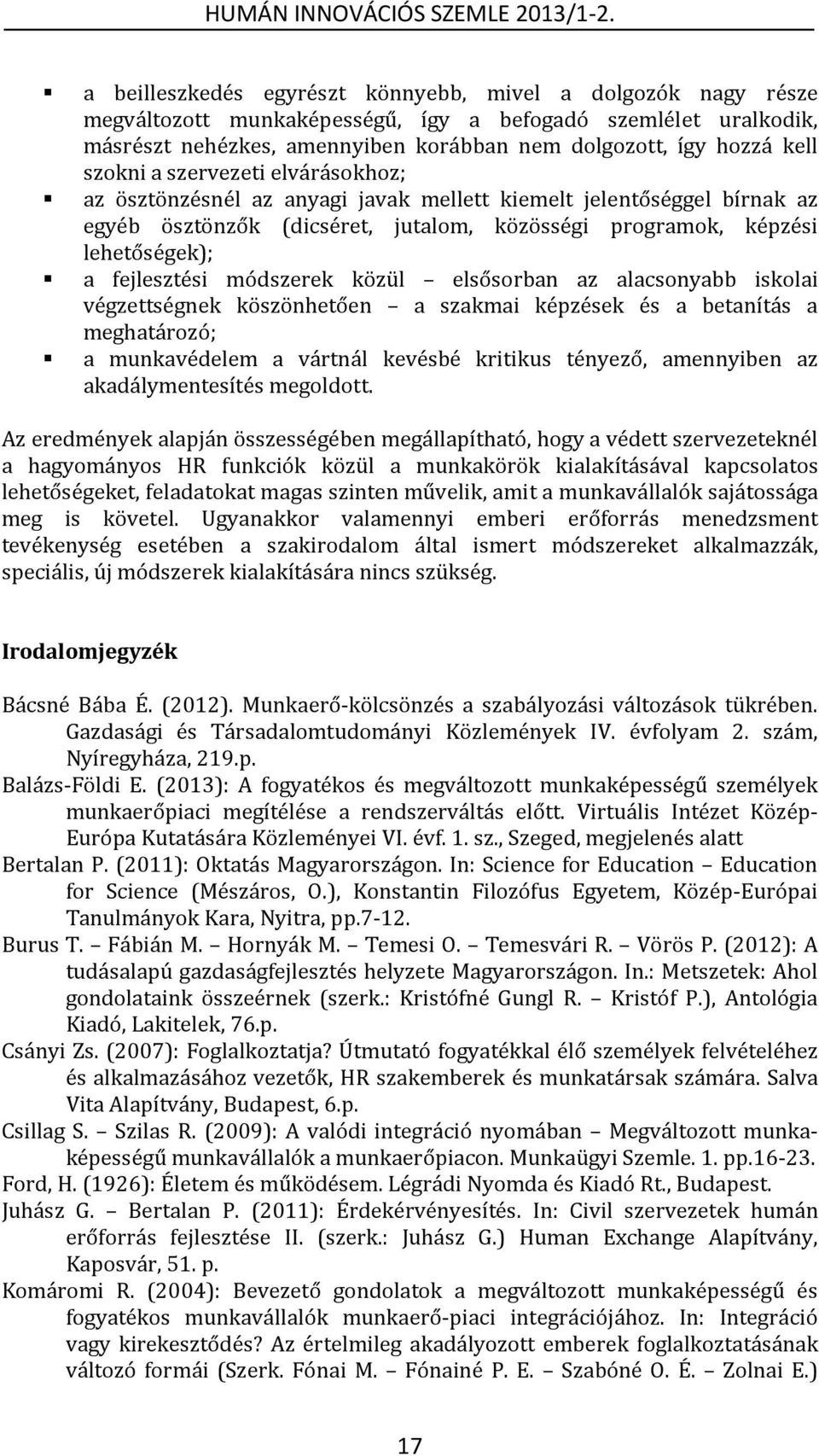 módszerek közül elsősorban az alacsonyabb iskolai végzettségnek köszönhetően a szakmai képzések és a betanítás a meghatározó; a munkavédelem a vártnál kevésbé kritikus tényező, amennyiben az