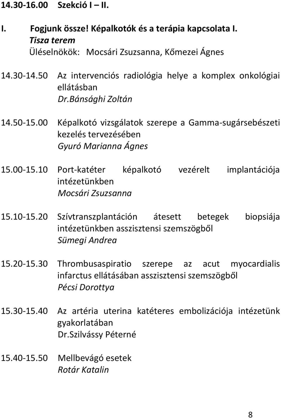 00-15.10 Port-katéter képalkotó vezérelt implantációja intézetünkben Mocsári Zsuzsanna 15.10-15.