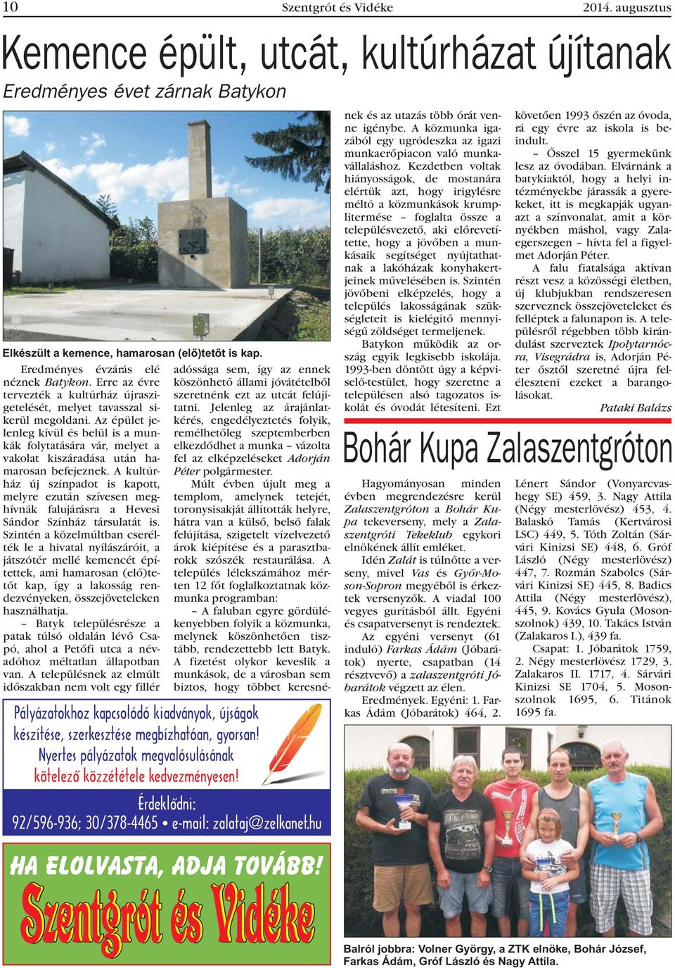 Az épület jelenleg kívül és belül is a munkák folytatására vár, melyet a vakolat kiszáradása után hamarosan befejeznek.