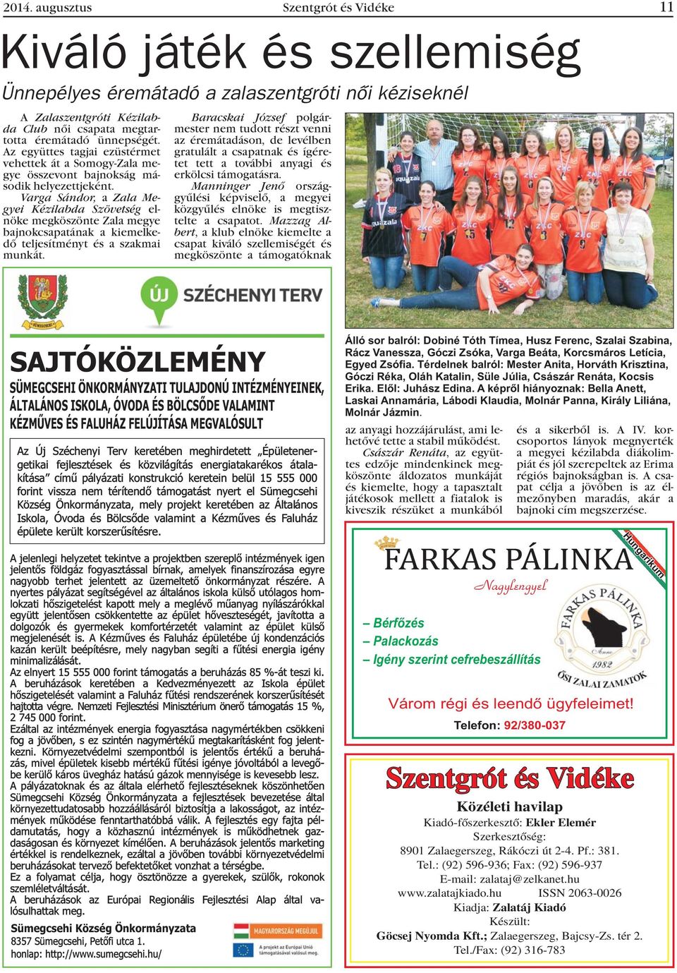Varga Sándor, a Zala Megyei Kézilabda Szövetség elnöke megköszönte Zala megye bajnokcsapatának a kiemelkedõ teljesítményt és a szakmai munkát.