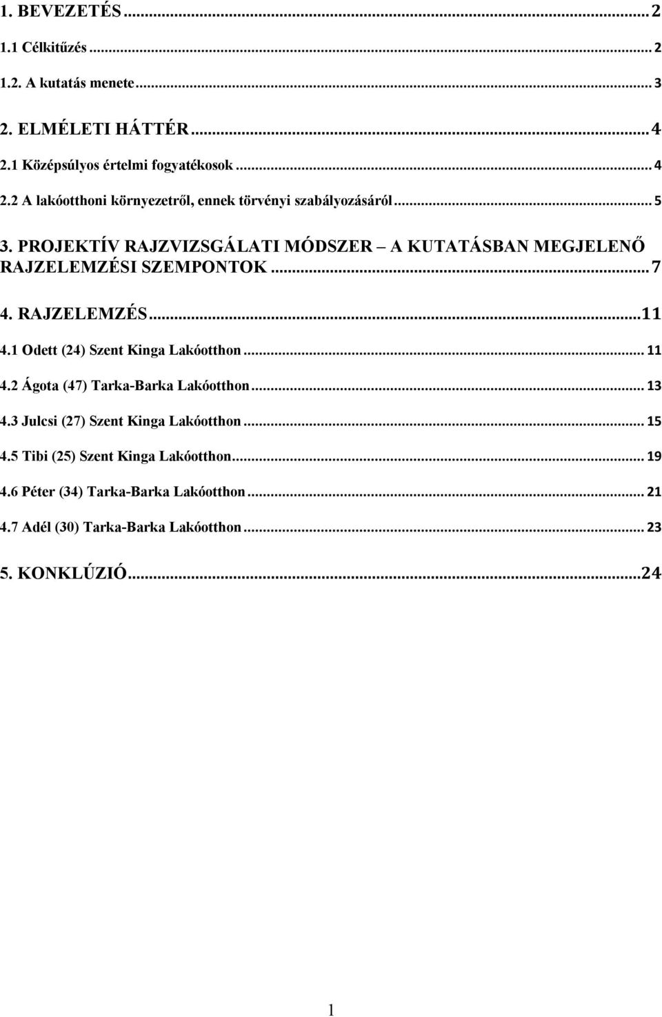 PROJEKTÍV RAJZVIZSGÁLATI MÓDSZER A KUTATÁSBAN MEGJELENŐ RAJZELEMZÉSI SZEMPONTOK... 7 4. RAJZELEMZÉS...11 4.1 Odett (24) Szent Kinga Lakóotthon.