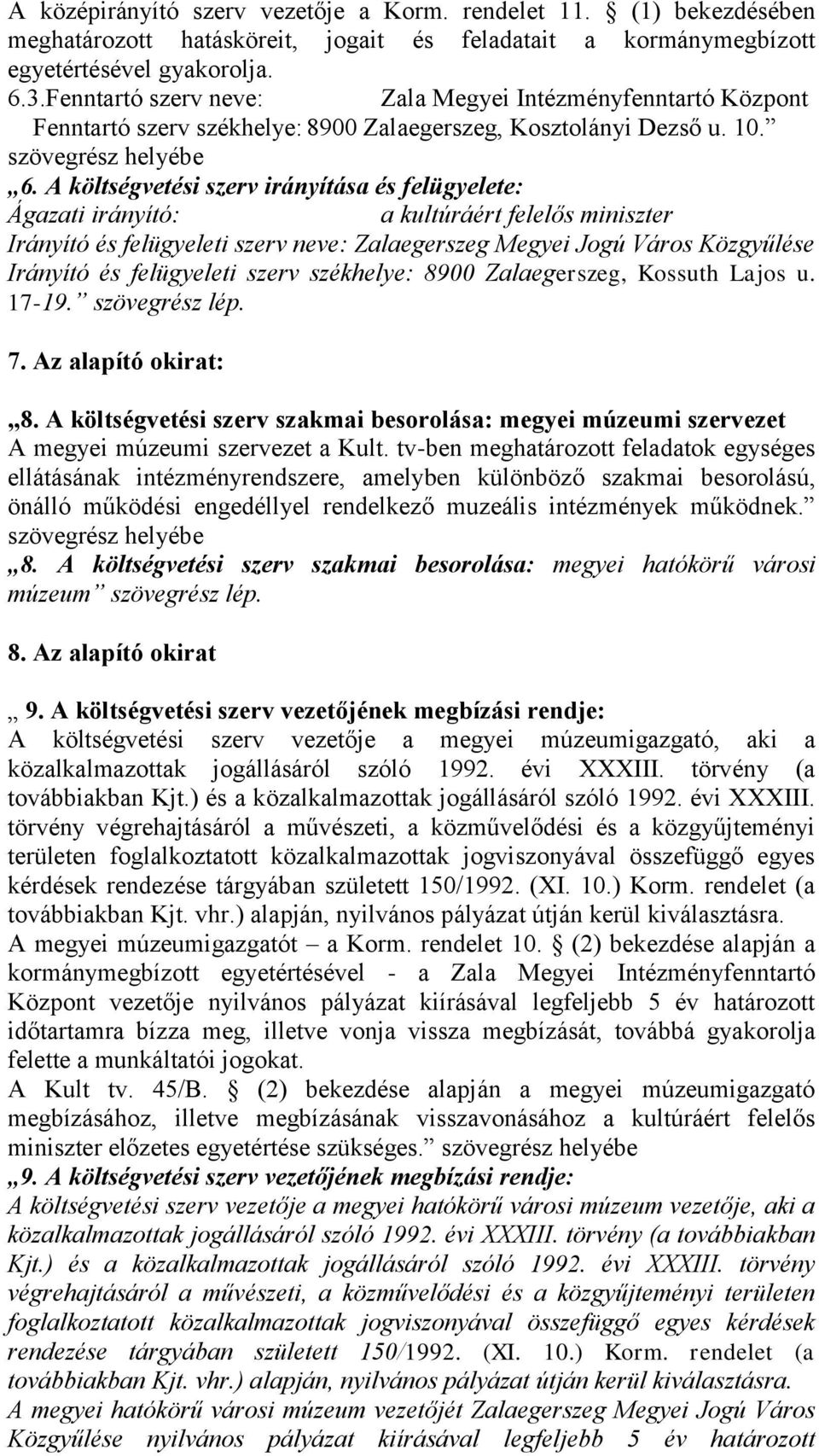A költségvetési szerv irányítása és felügyelete: Ágazati irányító: a kultúráért felelős miniszter Irányító és felügyeleti szerv neve: Zalaegerszeg Megyei Jogú Város Közgyűlése Irányító és felügyeleti
