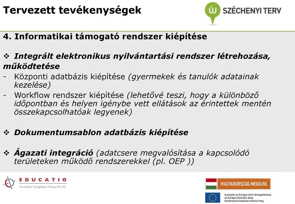 adatbázis kiépítése (gyermekek és tanulók adatainak kezelése) - Workflow rendszer kiépítése (lehetővé teszi, hogy a különböző