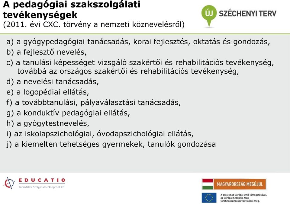 képességet vizsgáló szakértői és rehabilitációs tevékenység, továbbá az országos szakértői és rehabilitációs tevékenység, d) a nevelési tanácsadás,