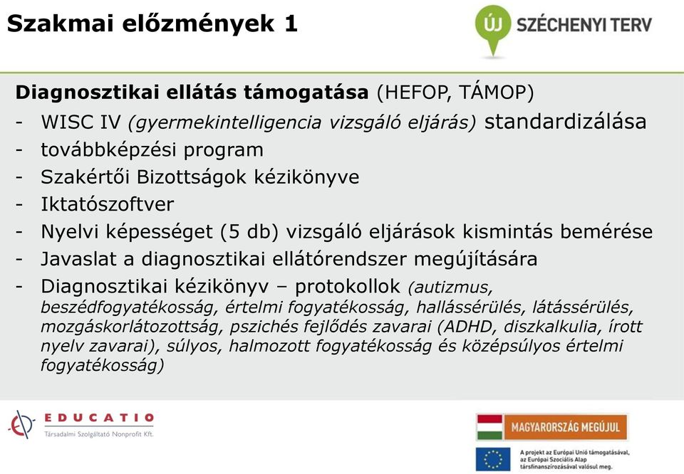 ellátórendszer megújítására - Diagnosztikai kézikönyv protokollok (autizmus, beszédfogyatékosság, értelmi fogyatékosság, hallássérülés, látássérülés,