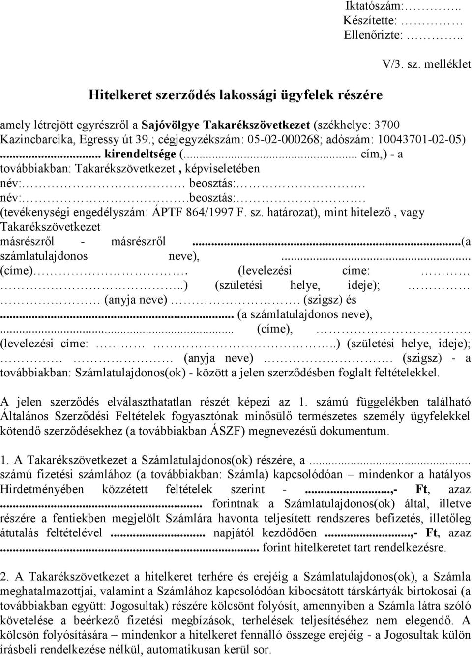 sz. határozat), mint hitelező, vagy Takarékszövetkezet másrészről - másrészről...(a számlatulajdonos neve),... (címe). (levelezési címe:..) (születési helye, ideje); (anyja neve). (szigsz) és.