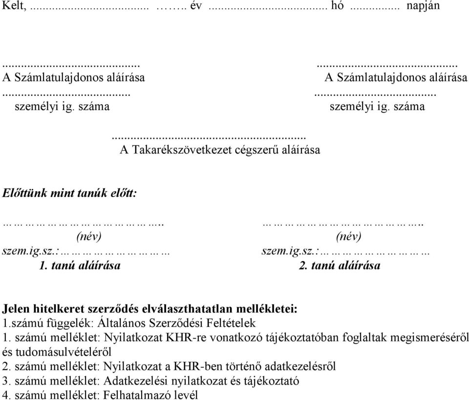 tanú aláírása Jelen hitelkeret szerződés elválaszthatatlan mellékletei: 1.számú függelék: Általános Szerződési Feltételek 1.