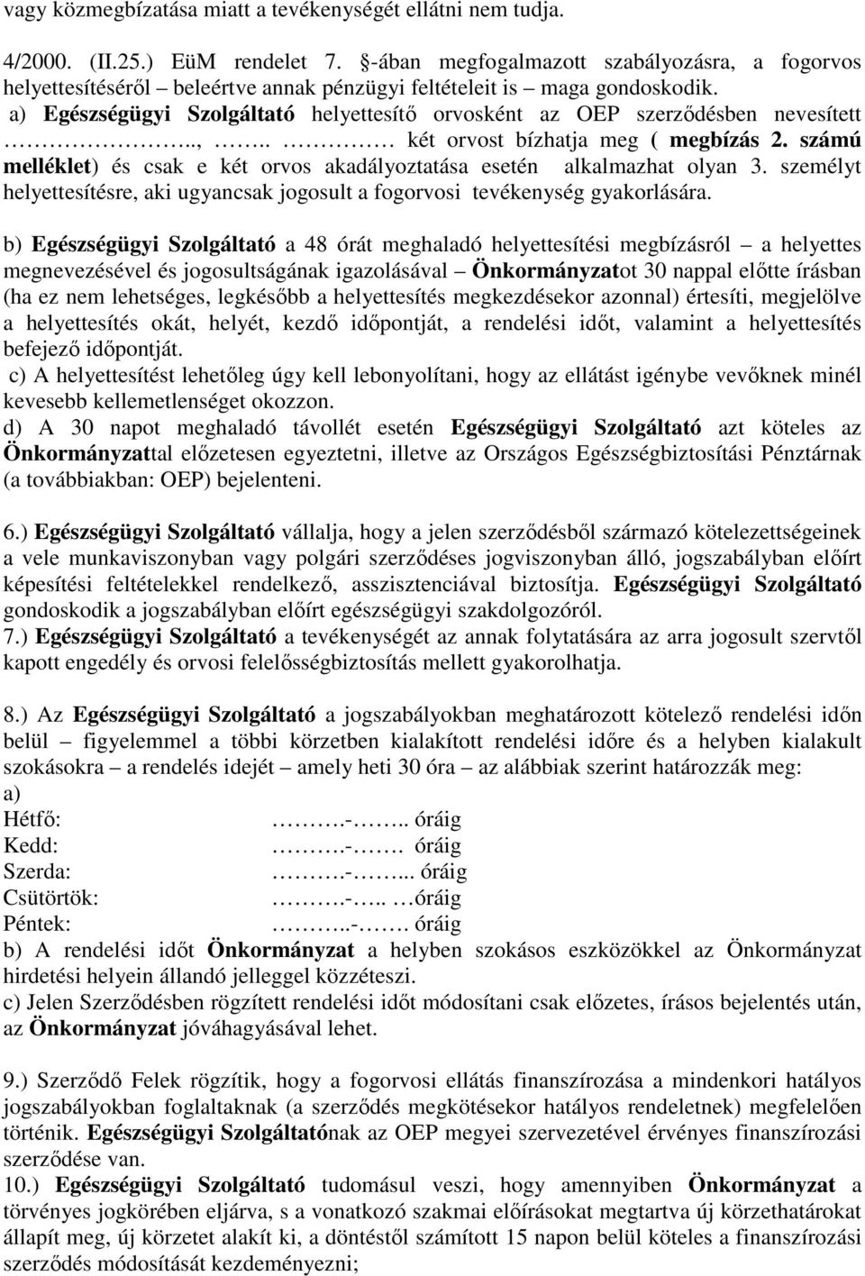 a) Egészségügyi Szolgáltató helyettesítő orvosként az OEP szerződésben nevesített..,.. két orvost bízhatja meg ( megbízás 2.