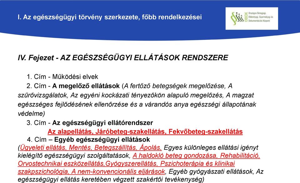 egészségi állapotának védelme) 3. Cím - Az egészségügyi ellátórendszer Az alapellátás, Járóbeteg-szakellátás, Fekvőbeteg-szakellátás 4.