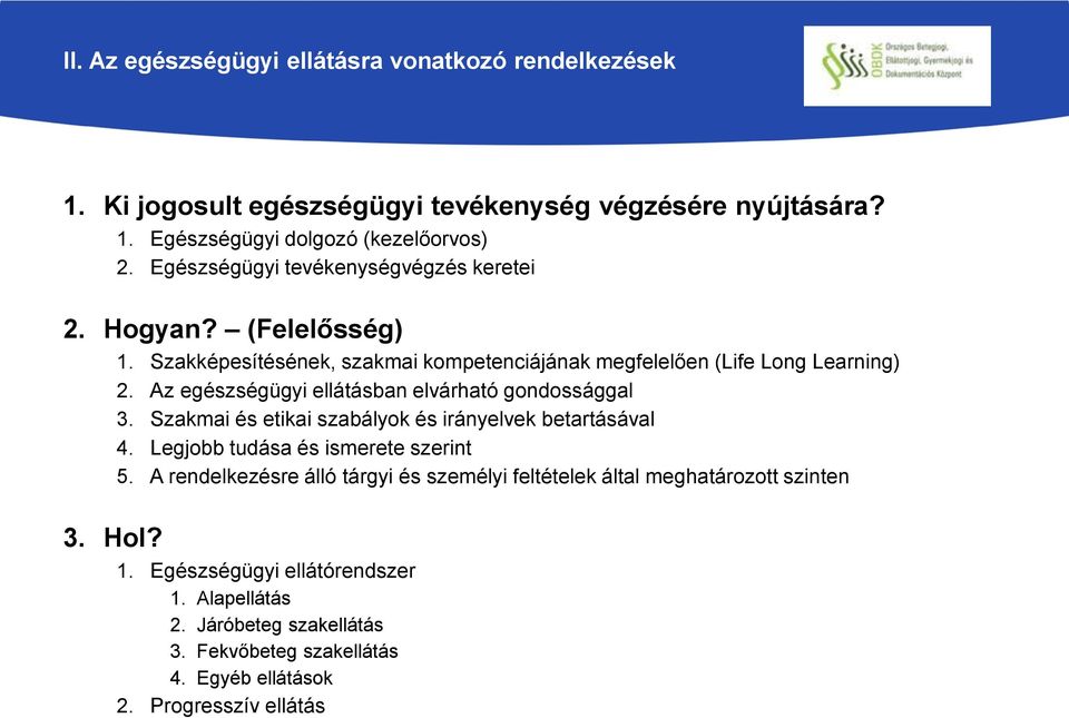 Az egészségügyi ellátásban elvárható gondossággal 3. Szakmai és etikai szabályok és irányelvek betartásával 4. Legjobb tudása és ismerete szerint 5.