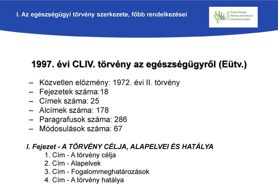 törvény Fejezetek száma:18 Címek száma: 25 Alcímek száma: 178 Paragrafusok száma: 286 Módosulások