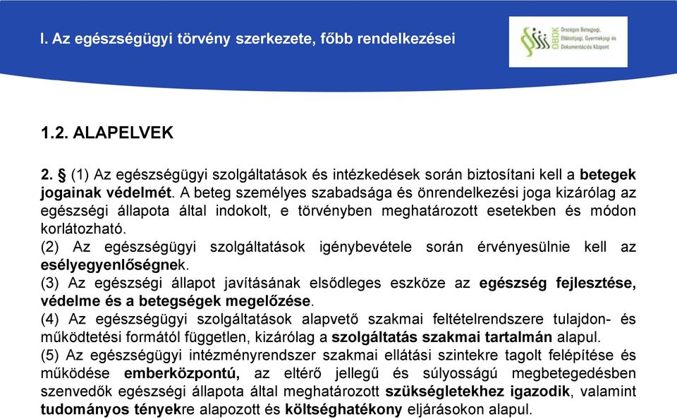 (2) Az egészségügyi szolgáltatások igénybevétele során érvényesülnie kell az esélyegyenlőségnek.