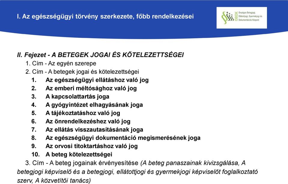 Az önrendelkezéshez való jog 7. Az ellátás visszautasításának joga 8. Az egészségügyi dokumentáció megismerésének joga 9. Az orvosi titoktartáshoz való jog 10.