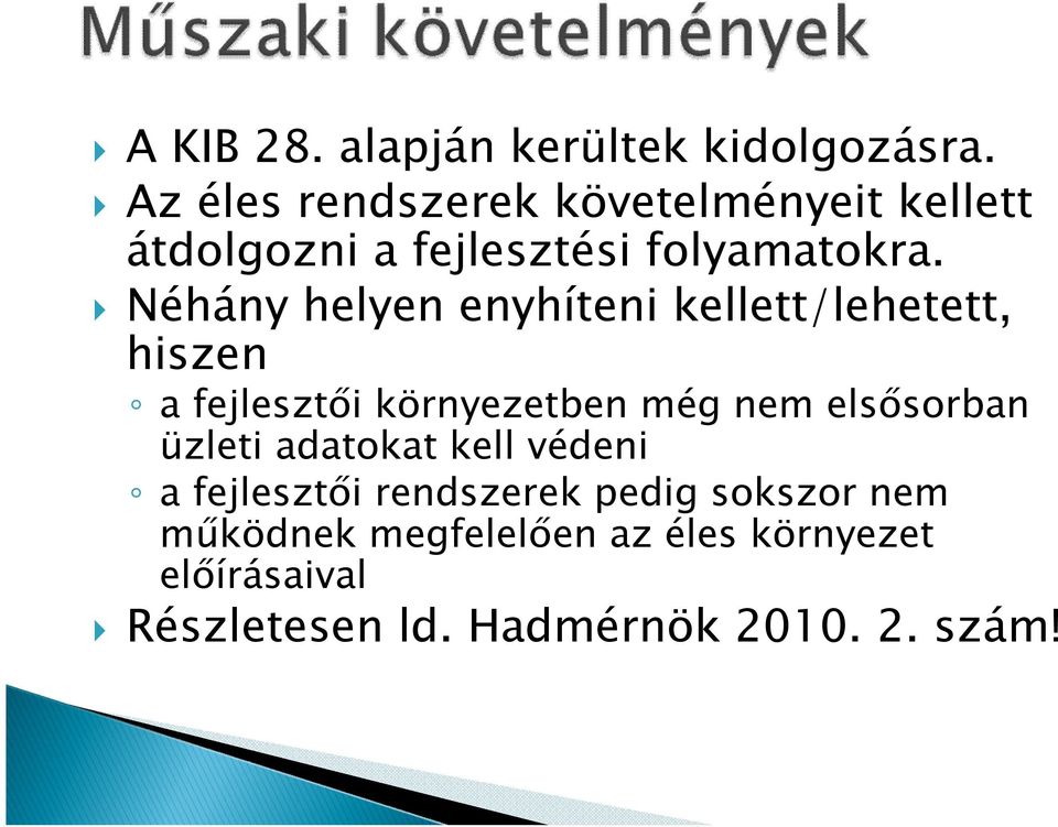 Néhány helyen enyhíteni kellett/lehetett, hiszen a fejlesztői környezetben még nem elsősorban