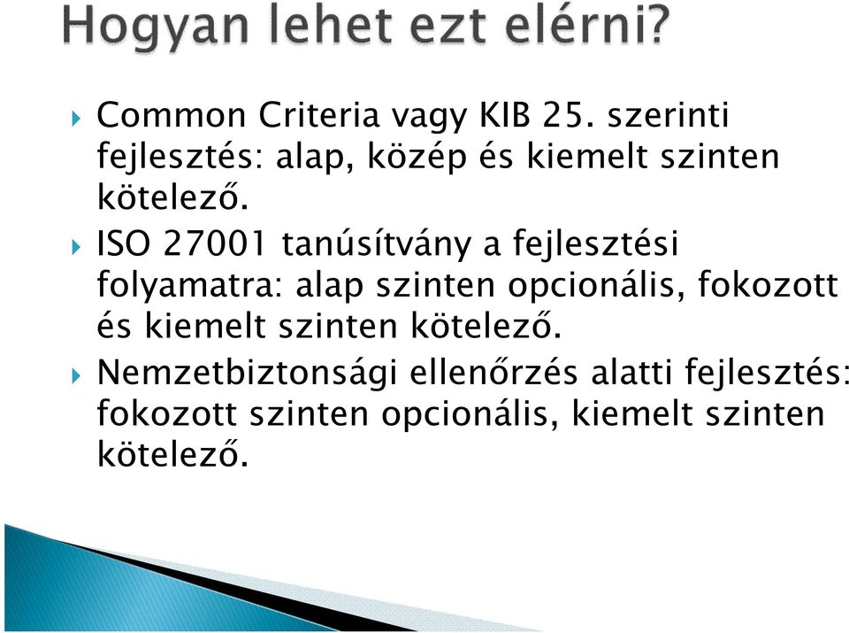 ISO 27001 tanúsítvány a fejlesztési folyamatra: alap szinten opcionális,